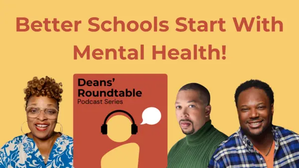 Three smiling educators with the 'Deans' Roundtable Podcast Series' logo, against a yellow background with text 'Better Schools Start With Mental Health!'